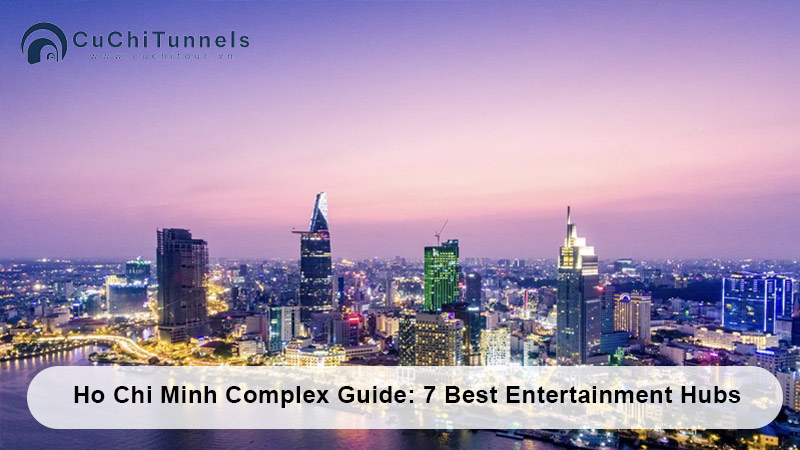 Ho Chi Minh Complex Guide: 7 Best Entertainment Hubs